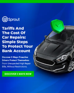 Dark blue background featuring a black car and a green shield icon with a checkmark. Headline: 'Tariffs And The Cost Of Car Repairs: Simple Steps To Protect Your Bank Account.' Subtext: 'Discover 5 Ways Proactive Drivers Protect Themselves From Unexpected High Repair Bills, Without Restrictions.” A green button at the bottom reads: 'Discover 5 Ways Now.' Sprout logo appears at the top left.