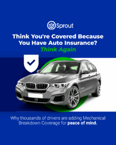 Blue background featuring a silver BMW-style car, a shield icon with a checkmark, and the Sprout logo. Headline: 'Think You're Covered Because You Have Auto Insurance? Think Again.' Subtext: 'Why thousands of drivers are adding Mechanical Breakdown Coverage for peace of mind.'