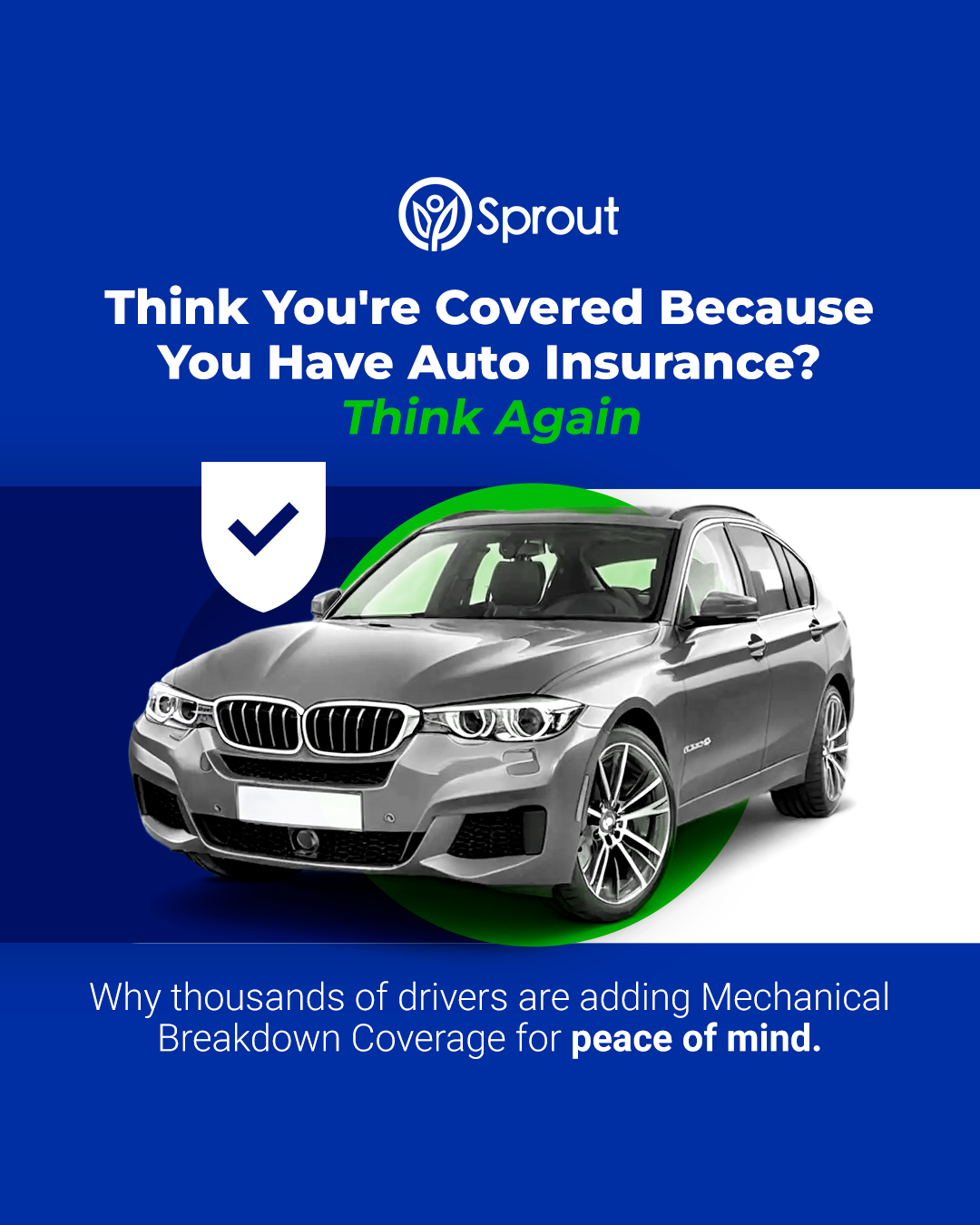 Blue background featuring a silver BMW-style car, a shield icon with a checkmark, and the Sprout logo. Headline: 'Think You're Covered Because You Have Auto Insurance? Think Again.' Subtext: 'Why thousands of drivers are adding Mechanical Breakdown Coverage for peace of mind.'